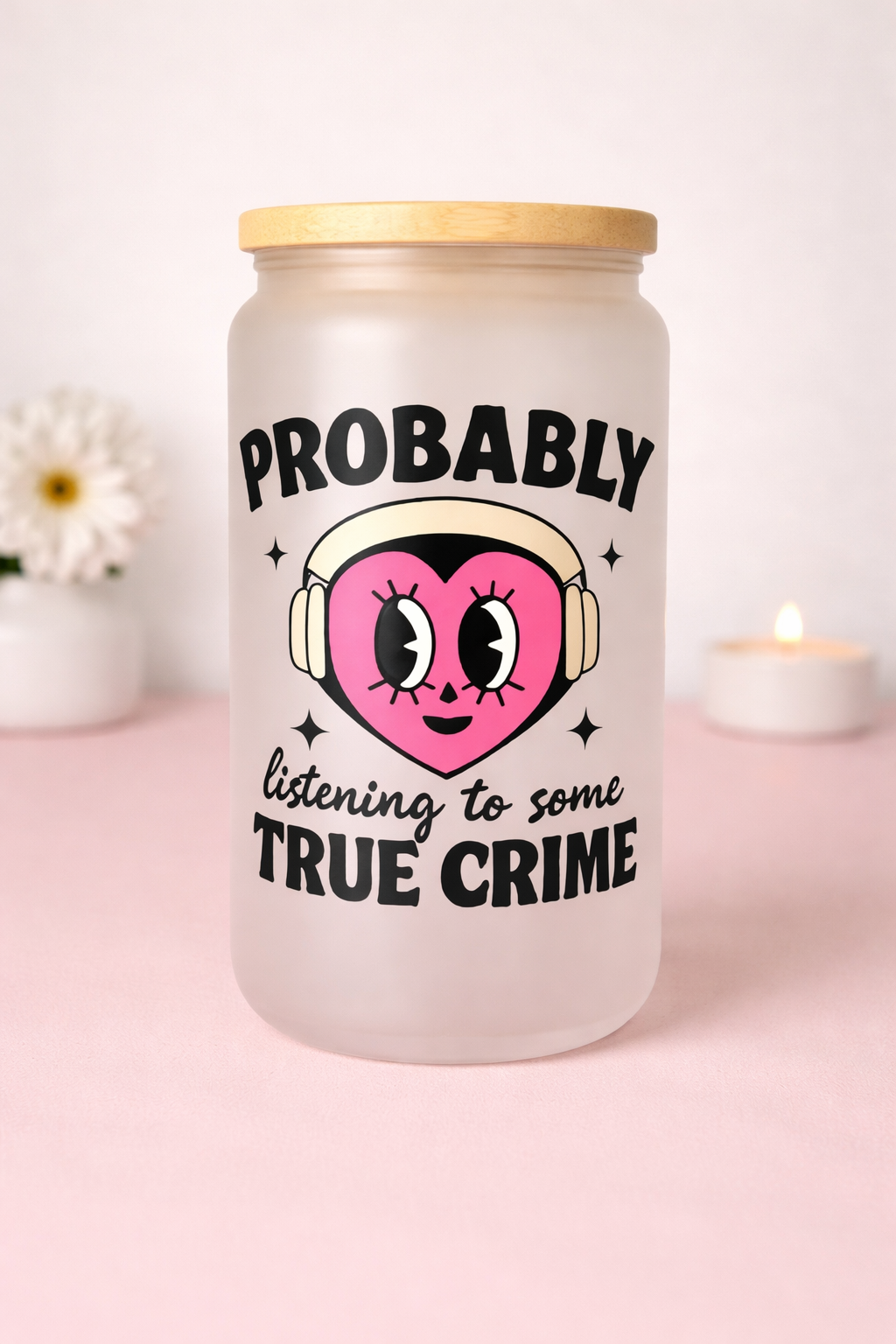 Probably Listening to Some True Crime” Frosted Glass Cup